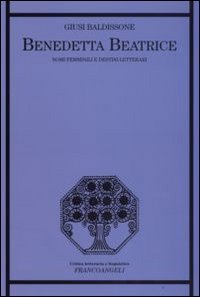 Benedetta Beatrice. Nomi femminili e destini letterari