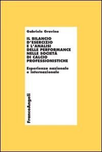 Il bilancio d'esercizio e l'analisi delle performance nelle societ&agrave; di calcio professionistiche. Esperienza nazionale e internazionale