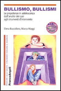 Bullismo, bullismi. Le prepotenze in adolescenza, dall'analisi dei casi agli strumenti d'intervento