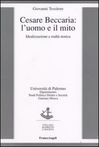 Cesare Beccaria. L'uomo e il mito. Idealizzazione e realt&agrave; storica