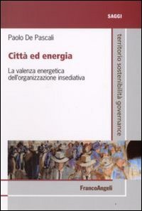 Citt&agrave; ed energia. La valenza energetica dell'organizzazione insediativa