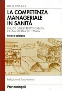 La competenza manageriale in sanit&agrave;. I nuovi livelli di responsabilit&agrave; in una sanit&agrave; che cambia