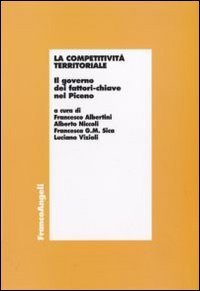 La competitivit&agrave; territoriale. Il governo dei fattori-chiave nel Piceno