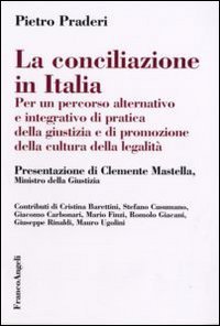 La conciliazione in Italia. Per un percorso alternativo e integrativo di pratica della giustizia e di promozione della cultura della legalit&agrave;