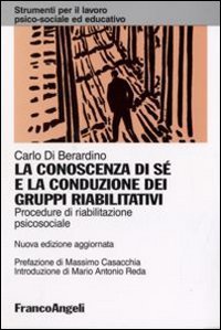 La conoscenza di s&eacute; e la conduzione dei gruppi riabilitativi. Procedure di riabilitazione psicosociale