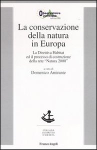 La conservazione della natura in Europa. La Direttiva Habitat ed il processo di costruzione della rete &laquo;Natura 2000&raquo;