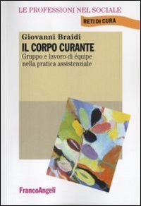 Il corpo curante. Gruppo e lavoro di &eacute;quipe nella pratica assistenziale