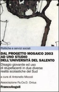 Dal Progetto Mosaico 2003 ad uno studio dell'Universit&agrave; del Salento. Disagio giovanile ed uso di stupefacenti in due diverse realt&agrave; scolastiche del Sud