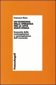 Un'economia della speranza per la citt&agrave; multi-etnica. Economia della contemplazione o contemplazione dell'economia