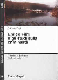 Enrico Ferri e gli studi sulla criminalit&agrave;