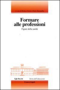 Formare alle professioni. Figure della sanit&agrave;