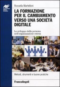 La formazione per il cambiamento verso una societ&agrave; digitale. Lo sviluppo della persona nell'organizzazione estesa