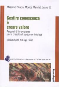 Gestire conoscenza &egrave; creare valore. Percorsi di innovazione per la crescita di persone e imprese