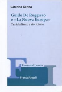 Guido De Ruggiero e &laquo;La Nuova Europa&raquo;. Tra idealismo e storicismo