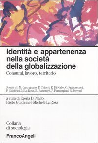 Identit&agrave; e appartenenza nella societ&agrave; della globalizzazione. Consumi, lavoro, territorio
