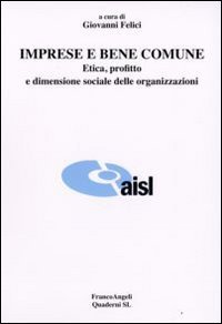 Imprese E Bene Comune. Etica, Profitto E Dimensione Sociale