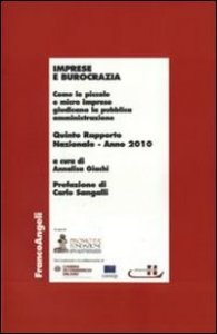 Imprese e burocrazia. Come le piccole e micro imprese giudicano la pubblica amministrazione. Quinto rapporto nazionale 2010