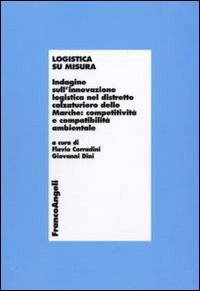 Logistica su misura. Indagine sull'innovazione logistica nel distretto calzaturiero delle Marche: competitivit&agrave; e compatiblit&agrave; ambientale