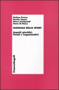 Manuale Dello Sport. Aspetti Giuridici, Fiscali E Organizzat