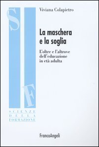 Maschera E La Soglia. L`oltre E L`altrove Dell`educazione In (la)