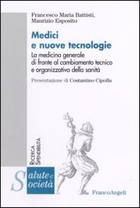 Medici e nuove tecnologie. La medicina generale di fronte al cambiamento tecnico e organizzativo della sanit&agrave;