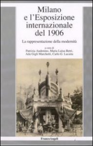 Milano e l'esposizione internazionale del 1906. La rappresentazione della modernit&agrave;