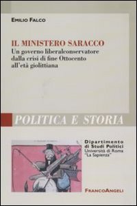 Il ministero Saracco. Un governo liberal-conservatore dalla crisi di fine Ottocento all'et&agrave; giolittiana