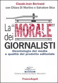 La &laquo;morale&raquo; dei giornalisti. Deontologia dei media e qualit&agrave; del prodotto editoriale