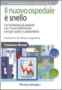 Il nuovo ospedale &egrave; snello. Far funzionare gli ospedali con il Lean Healthcare: consigli pratici e sostenibilit&agrave;