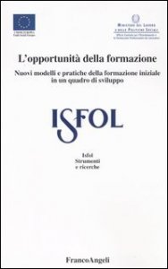 L'opportunit&agrave; della formazione. Nuovi modelli e pratiche della formazione iniziale in un quadro di sviluppo