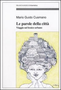 Le parole della citt&agrave;. Viaggio nel lessico urbano