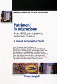 Patrimoni in migrazione. Accessibilit&agrave;, partecipazione, mediazione nei musei