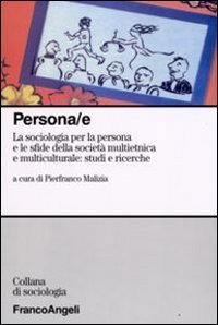 Persona/e. La sociologia per la persona e le sfide della societ&agrave; multietnica e multiculturale: studi e ricerche