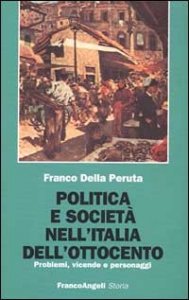 Politica e societ&agrave; nell'Italia dell'Ottocento. Problemi, vicende e personaggi