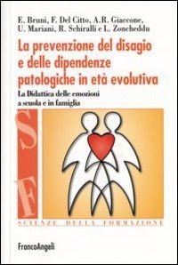 La prevenzione del disagio e delle dipendenze patologiche in et&agrave; evolutiva. La didattica delle emozioni a scuola e in famiglia