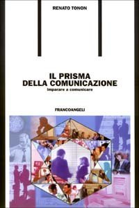 Il prisma della comunicazione. Imparare a comunicare