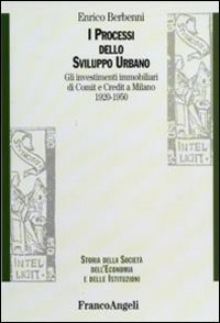 I processi dello sviluppo urbano. Gli investimenti immobiliari di Comit e Credit a Milano 1920-1950