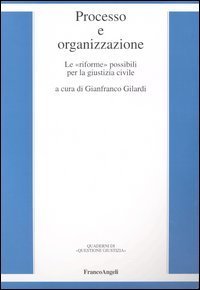 Processo e organizzazione. Le &laquo;riforme&raquo; possibili per la giustizia civile