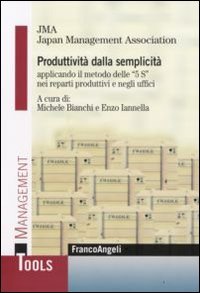 Produttivit&agrave; dalla semplicit&agrave; applicando il metodo delle &laquo;5 S&raquo; nei reparti produttivi e negli uffici