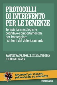 Protocolli di intervento per le demenze. Terapie farmacologiche e cognitivo-comportamentali per fronteggiare i sintomi del deterioramento