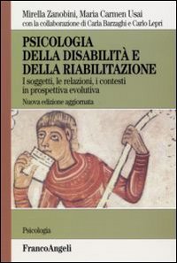 Psicologia della disabilit&agrave; e della riabilitazione. I soggetti, le relazioni, i contesti in prospettiva evolutiva