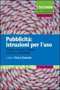 Pubblicit&agrave;: istruzioni per l'uso. Strategie, strumenti e tecniche in tempi di cambiamento