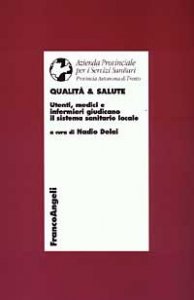 Qualit&agrave; & salute. Utenti, medici e infermieri giudicano il sistema sanitario locale