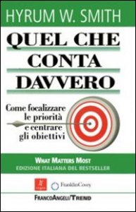 Quel che conta davvero. Come focalizzare le priorit&agrave; e centrare gli obiettivi