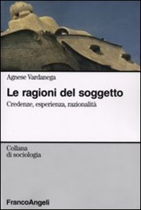 Le ragioni del soggetto. Credenze, esperienza, razionalit&agrave;