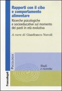 Rapporti con il cibo e comportamento alimentare. Ricerche psicologiche e socioeducative sul momento dei pasti in et&agrave; evolutiva