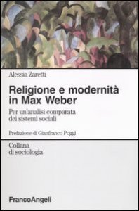 Religione e modernit&agrave; in Max Weber. Per un'analisi comparata dei sistemi sociali