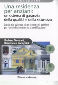 Una residenza per anziani: un sistema di garanzia della qualit&agrave; e della sicurezza. Guida allo sviluppo di un sistema di gestione per l'accreditamento...