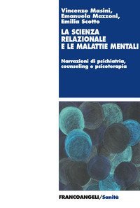 La scienza relazionale e le malattie mentali. Narrazioni di psichiatria, counseling e psicoterapia