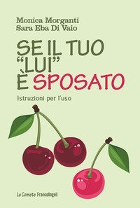 Se il tuo &laquo;lui&raquo; &egrave; sposato. Istruzioni per l'uso